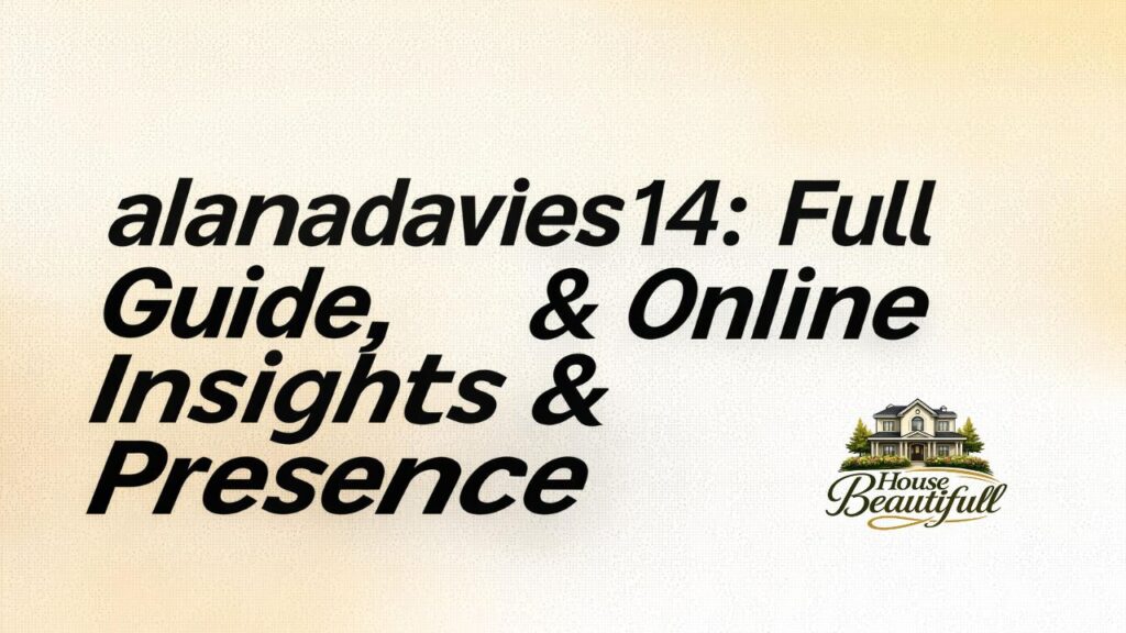Alanadavies14: Full Guide, Insights & Online Presence