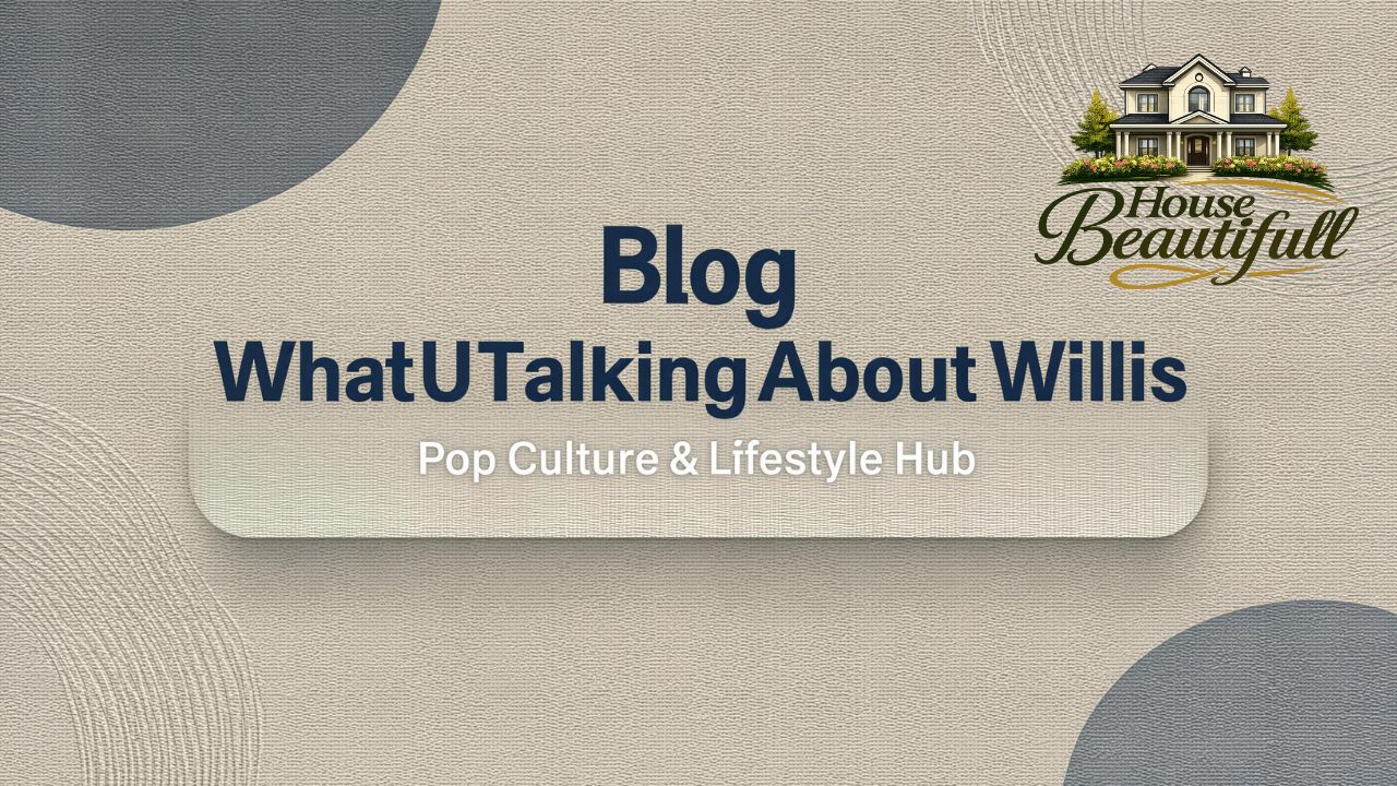 Blog WhatUTalkingBoutWillis: Pop Culture & Lifestyle Hub