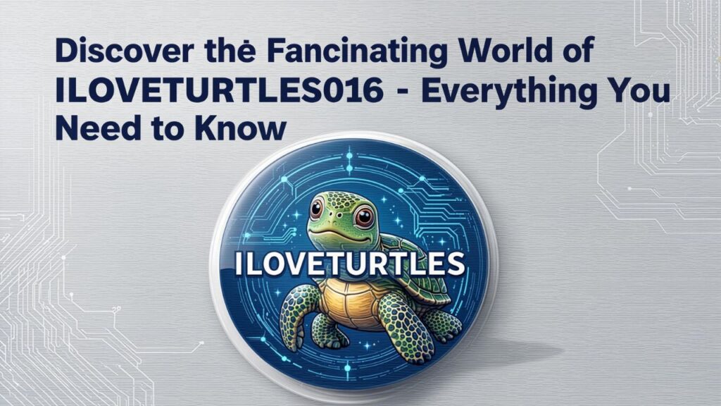 Discover the Fascinating World of ILOVETURTLES016 – Everything You Need to Know